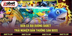 Bắn Cá Đại Dương DABET