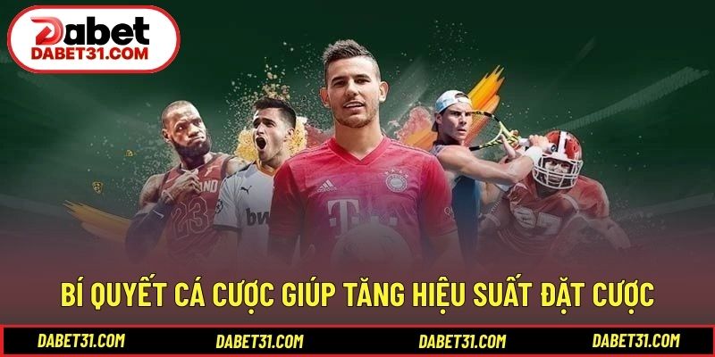 Bí quyết cá cược giúp tăng hiệu suất đặt cược