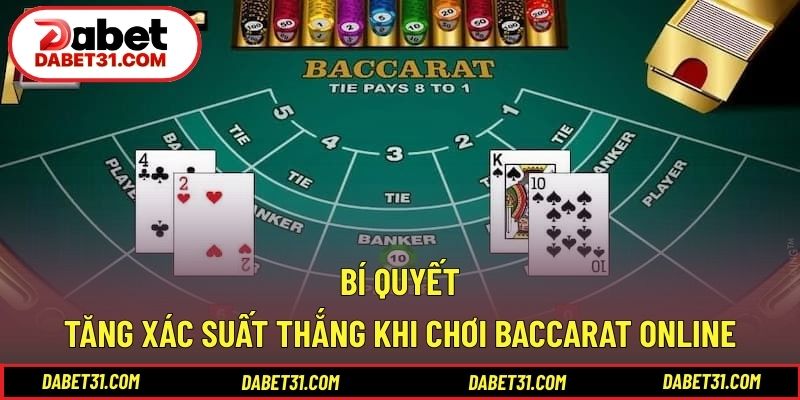 Bí quyết tăng xác suất thắng khi chơi baccarat online