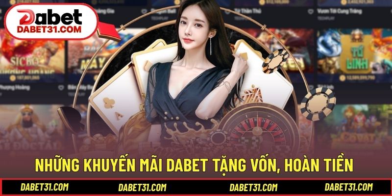 Những khuyến mãi DABET tặng vốn, hoàn tiền hot 2026 