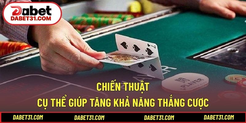 Chiến thuật cụ thể giúp tăng khả năng thắng cược