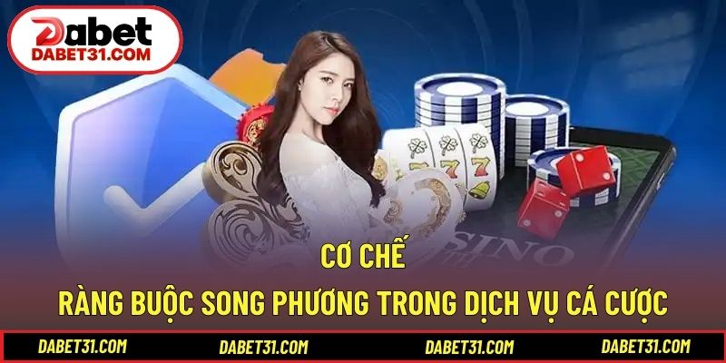 Cơ chế ràng buộc song phương trong dịch vụ cá cược