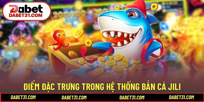 Điểm đặc trưng trong hệ thống bắn cá JILI