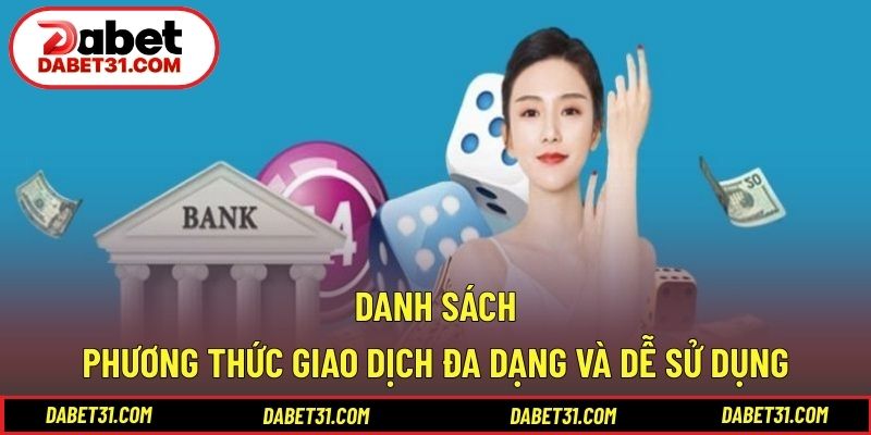 Danh sách phương thức giao dịch đa dạng và dễ sử dụng