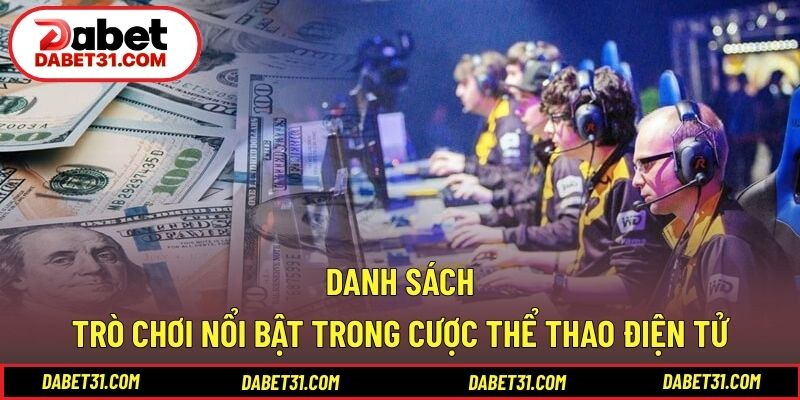 Danh sách trò chơi nổi bật trong cược thể thao điện tử