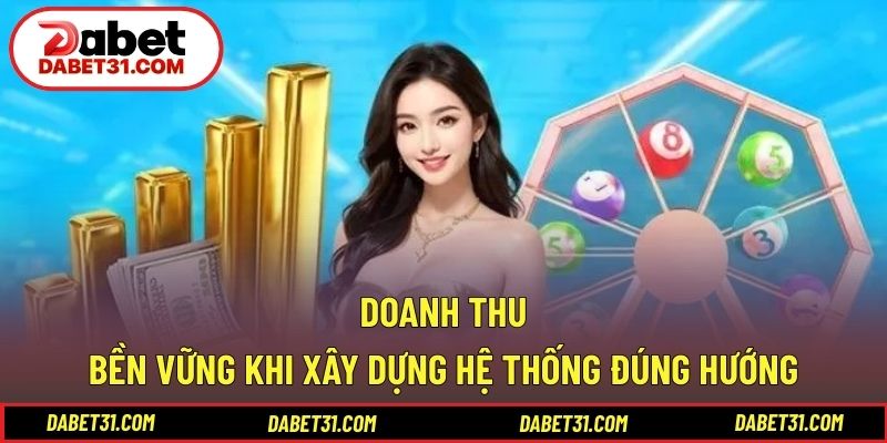 Doanh thu bền vững khi xây dựng hệ thống đúng hướng