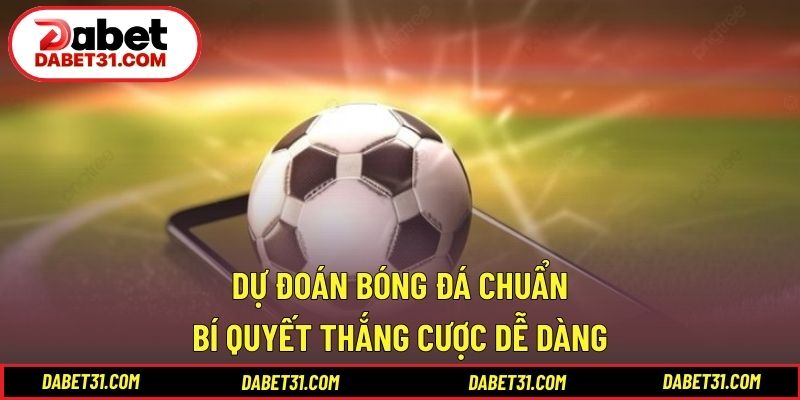 Dự Đoán Bóng Đá Chuẩn