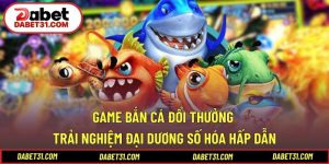 Game Bắn Cá Đổi Thưởng