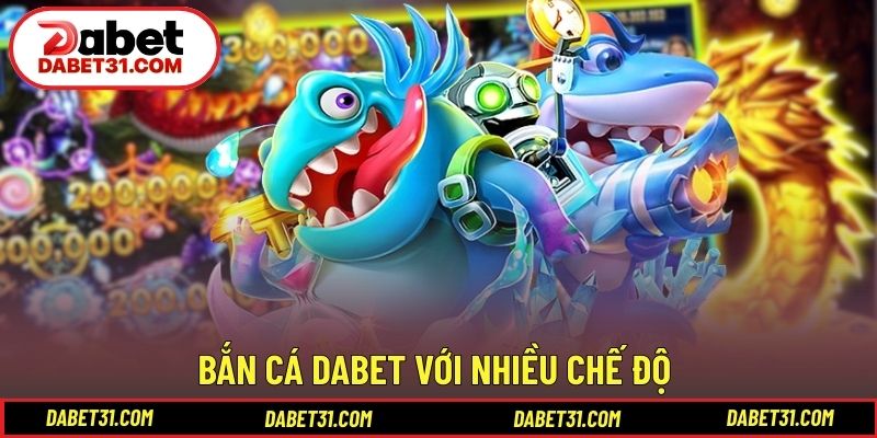 Bắn cá DABET với nhiều chế độ trải nghiệm linh hoạt