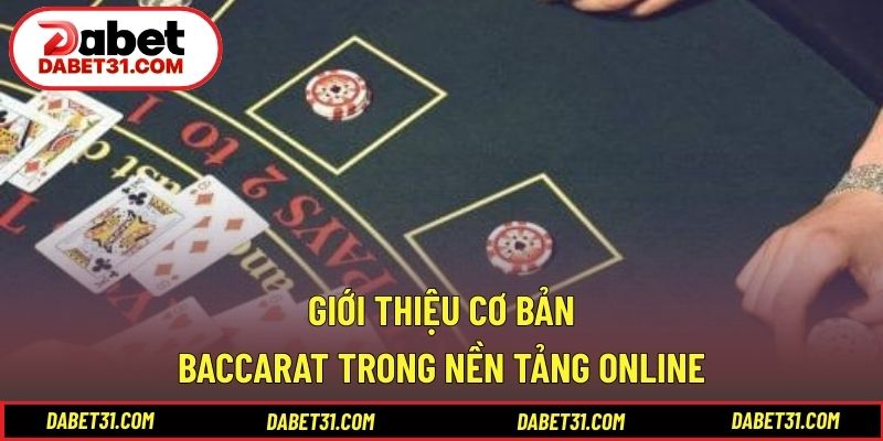 Giới thiệu cơ bản về baccarat trong nền tảng online
