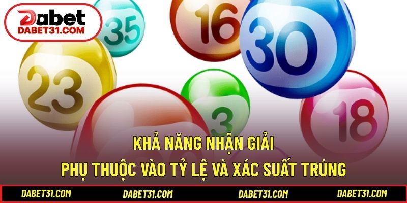Khả năng nhận giải phụ thuộc vào tỷ lệ và xác suất trúng