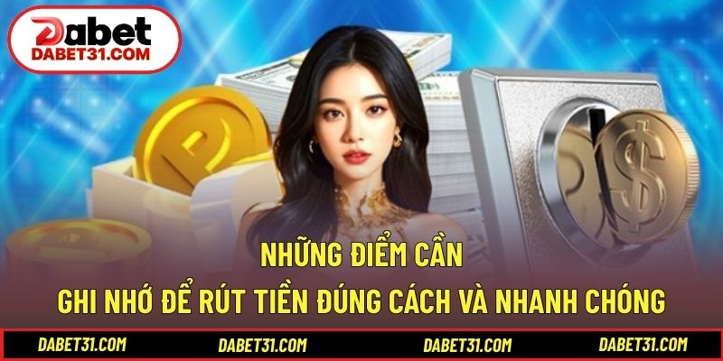 Những điểm cần ghi nhớ để rút tiền đúng cách và nhanh chóng