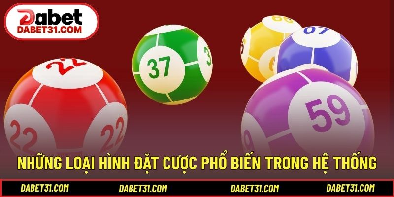 Những loại hình đặt cược phổ biến trong hệ thống
