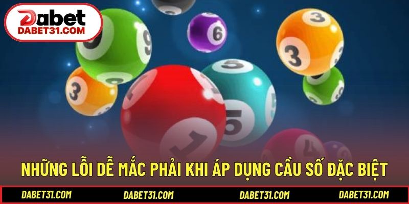 Những lỗi dễ mắc phải khi áp dụng cầu số đặc biệt