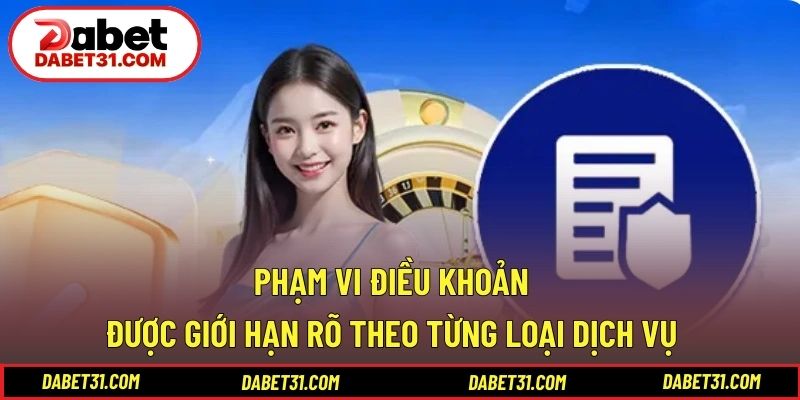 Phạm vi điều khoản được giới hạn rõ theo từng loại dịch vụ