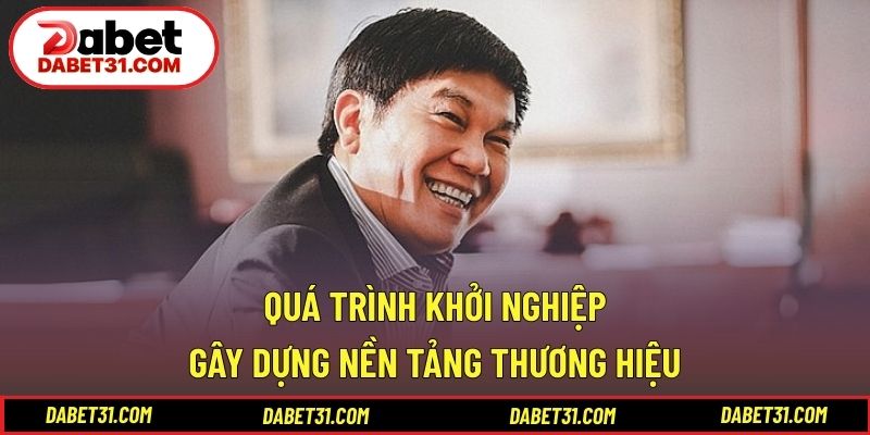 Quá trình khởi nghiệp và gây dựng nền tảng thương hiệu