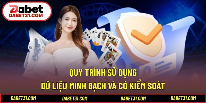 Quy trình sử dụng dữ liệu minh bạch và có kiểm soát