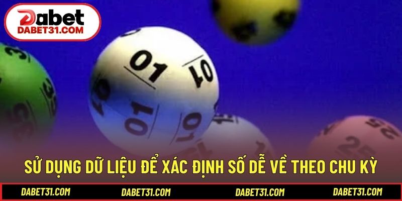 Sử dụng dữ liệu để xác định số dễ về theo chu kỳ