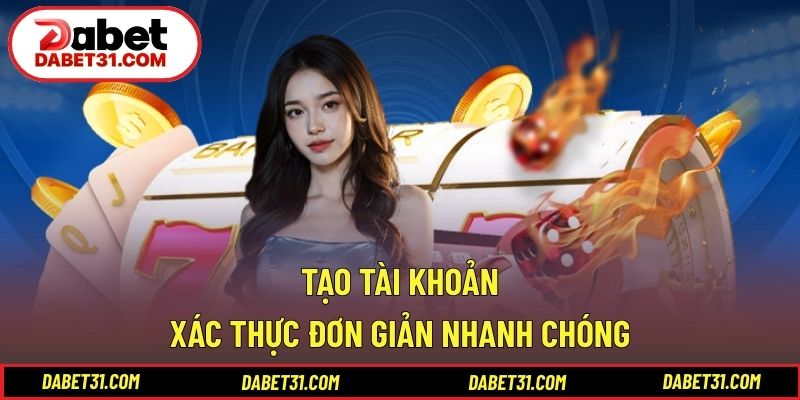 Tạo tài khoản và xác thực đơn giản nhanh chóng