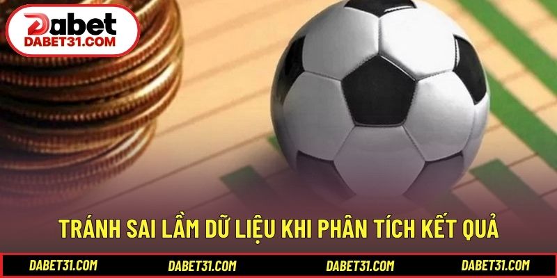 Tránh sai lầm dữ liệu khi phân tích kết quả
