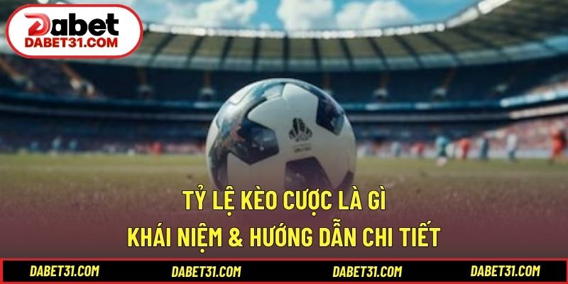 Tỷ Lệ Kèo Cược Là Gì