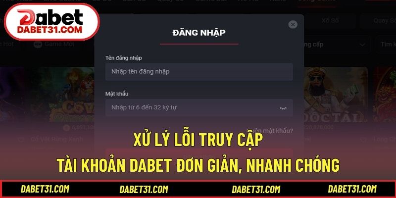 Xử lý lỗi truy cập tài khoản DABET đơn giản, nhanh chóng